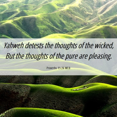 Picture 06 - Proverbs 15:26 WEB - Yahweh detests the thoughts of the wicked, But - Bible Verse Picture