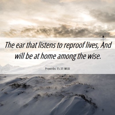 Picture 06 - Proverbs 15:31 WEB - The ear that listens to reproof lives, And will - Bible Verse Picture