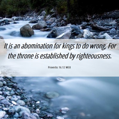 Picture 06 - Proverbs 16:12 WEB - It is an abomination for kings to do wrong, For - Bible Verse Picture