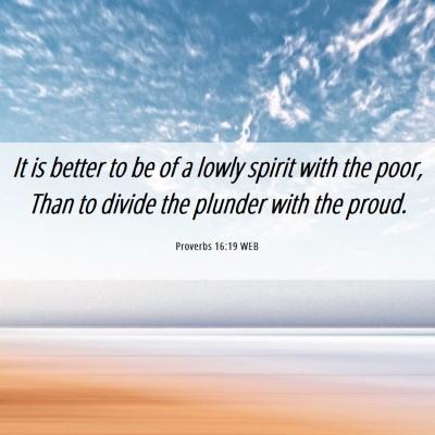 Picture 06 - Proverbs 16:19 WEB - It is better to be of a lowly spirit with the - Bible Verse Picture