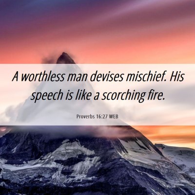 Picture 06 - Proverbs 16:27 WEB - A worthless man devises mischief. His speech is - Bible Verse Picture
