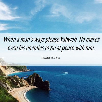 Picture 06 - Proverbs 16:7 WEB - When a man's ways please Yahweh, He makes even - Bible Verse Picture