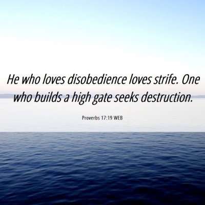 Picture 06 - Proverbs 17:19 WEB - He who loves disobedience loves strife. One who - Bible Verse Picture