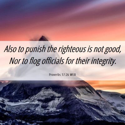 Picture 06 - Proverbs 17:26 WEB - Also to punish the righteous is not good, Nor to - Bible Verse Picture