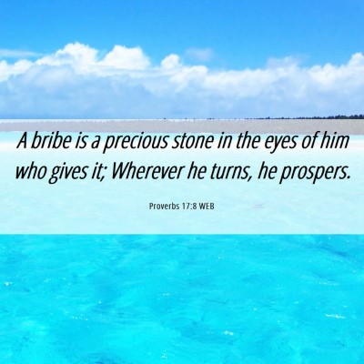 Picture 06 - Proverbs 17:8 WEB - A bribe is a precious stone in the eyes of him - Bible Verse Picture