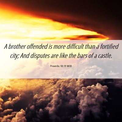 Picture 06 - Proverbs 18:19 WEB - A brother offended is more difficult than a - Bible Verse Picture