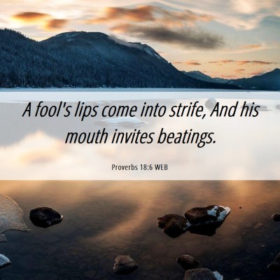 Picture 06 - Proverbs 18:6 WEB - A fool's lips come into strife, And his mouth - Bible Verse Picture