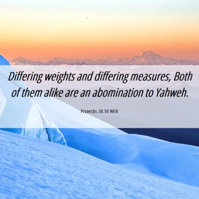Picture 06 - Proverbs 20:10 WEB - Differing weights and differing measures, Both of - Bible Verse Picture