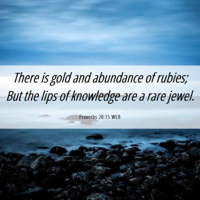 Picture 06 - Proverbs 20:15 WEB - There is gold and abundance of rubies; But the - Bible Verse Picture