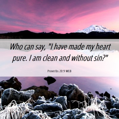 Picture 06 - Proverbs 20:9 WEB - Who can say, 