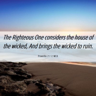 Picture 06 - Proverbs 21:12 WEB - The Righteous One considers the house of the - Bible Verse Picture
