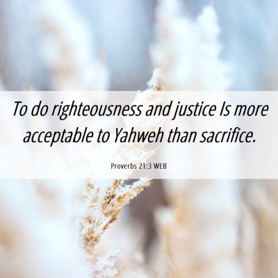 Picture 06 - Proverbs 21:3 WEB - To do righteousness and justice Is more - Bible Verse Picture