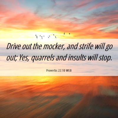 Picture 06 - Proverbs 22:10 WEB - Drive out the mocker, and strife will go out; - Bible Verse Picture