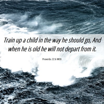 Picture 06 - Proverbs 22:6 WEB - Train up a child in the way he should go, And - Bible Verse Picture