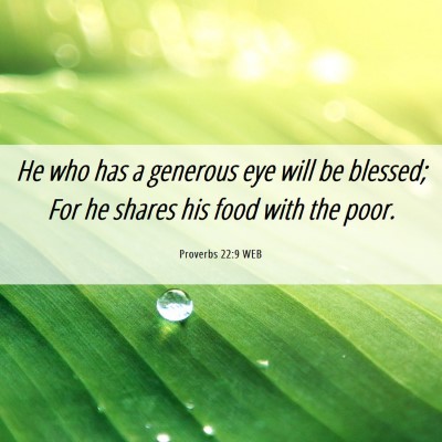 Picture 06 - Proverbs 22:9 WEB - He who has a generous eye will be blessed; For he - Bible Verse Picture
