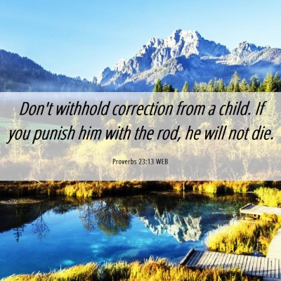 Picture 06 - Proverbs 23:13 WEB - Don't withhold correction from a child. If you - Bible Verse Picture