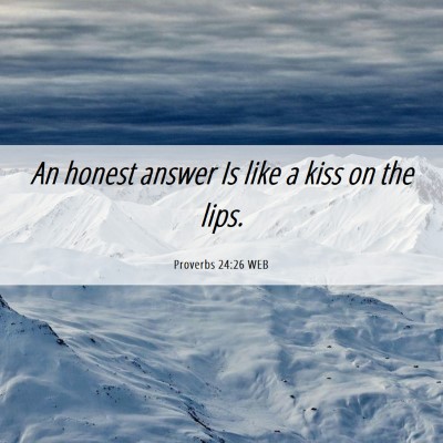 Picture 06 - Proverbs 24:26 WEB - An honest answer Is like a kiss on the - Bible Verse Picture