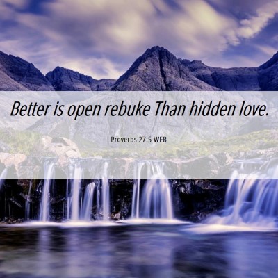 Picture 06 - Proverbs 27:5 WEB - Better is open rebuke Than hidden - Bible Verse Picture