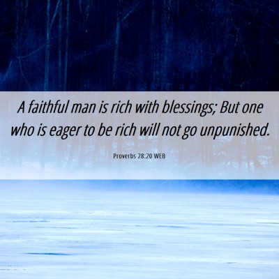 Picture 06 - Proverbs 28:20 WEB - A faithful man is rich with blessings; But one - Bible Verse Picture