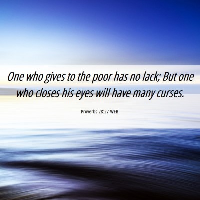 Picture 06 - Proverbs 28:27 WEB - One who gives to the poor has no lack; But one - Bible Verse Picture