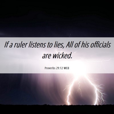 Picture 06 - Proverbs 29:12 WEB - If a ruler listens to lies, All of his officials - Bible Verse Picture