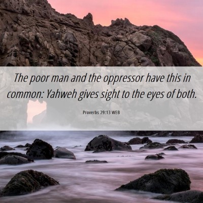 Picture 06 - Proverbs 29:13 WEB - The poor man and the oppressor have this in - Bible Verse Picture