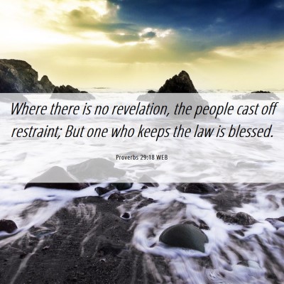 Picture 06 - Proverbs 29:18 WEB - Where there is no revelation, the people cast off - Bible Verse Picture