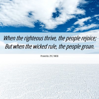 Picture 06 - Proverbs 29:2 WEB - When the righteous thrive, the people rejoice; - Bible Verse Picture