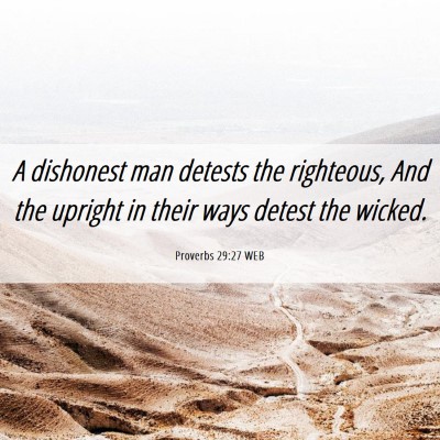 Picture 06 - Proverbs 29:27 WEB - A dishonest man detests the righteous, And the - Bible Verse Picture