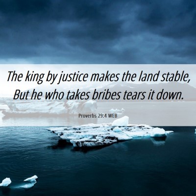 Picture 06 - Proverbs 29:4 WEB - The king by justice makes the land stable, But he - Bible Verse Picture