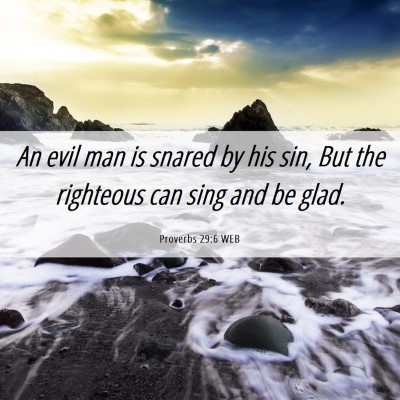 Picture 06 - Proverbs 29:6 WEB - An evil man is snared by his sin, But the - Bible Verse Picture