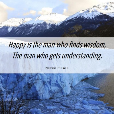 Picture 06 - Proverbs 3:13 WEB - Happy is the man who finds wisdom, The man who - Bible Verse Picture