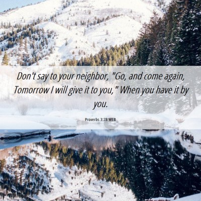 Picture 06 - Proverbs 3:28 WEB - Don't say to your neighbor, 