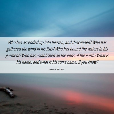 Picture 06 - Proverbs 30:4 WEB - Who has ascended up into heaven, and descended? - Bible Verse Picture
