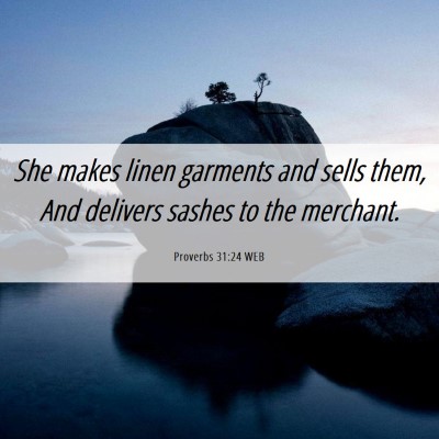 Picture 06 - Proverbs 31:24 WEB - She makes linen garments and sells them, And - Bible Verse Picture