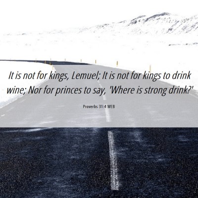 Picture 06 - Proverbs 31:4 WEB - It is not for kings, Lemuel; It is not for kings - Bible Verse Picture
