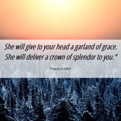 Picture 06 - Proverbs 4:9 WEB - She will give to your head a garland of grace. - Bible Verse Picture