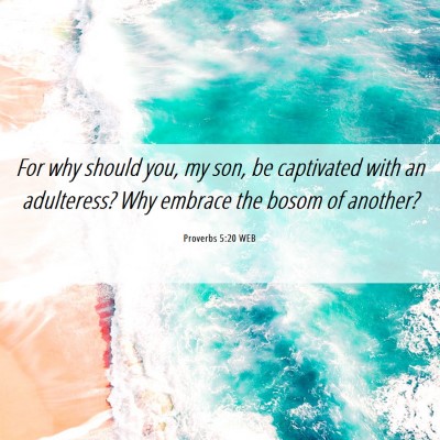 Picture 06 - Proverbs 5:20 WEB - For why should you, my son, be captivated with an - Bible Verse Picture