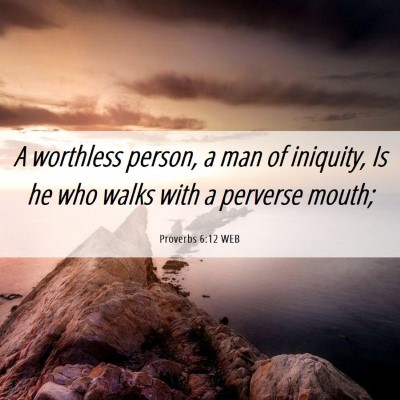 Picture 06 - Proverbs 6:12 WEB - A worthless person, a man of iniquity, Is he who - Bible Verse Picture