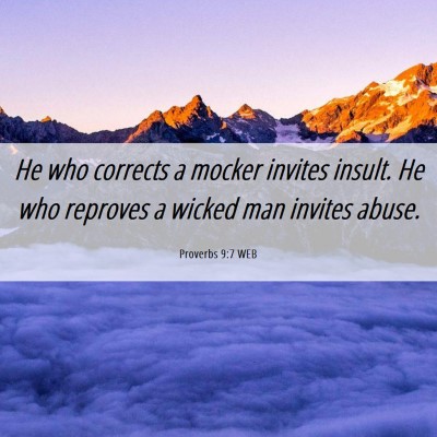 Picture 06 - Proverbs 9:7 WEB - He who corrects a mocker invites insult. He who - Bible Verse Picture
