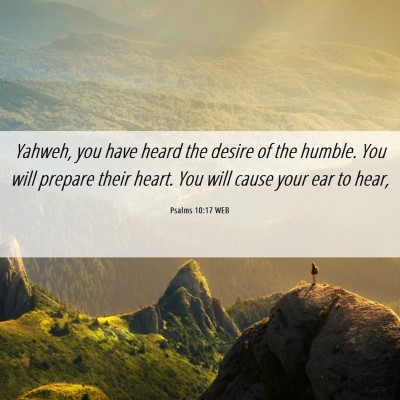 Picture 06 - Psalms 10:17 WEB - Yahweh, you have heard the desire of the humble. - Bible Verse Picture