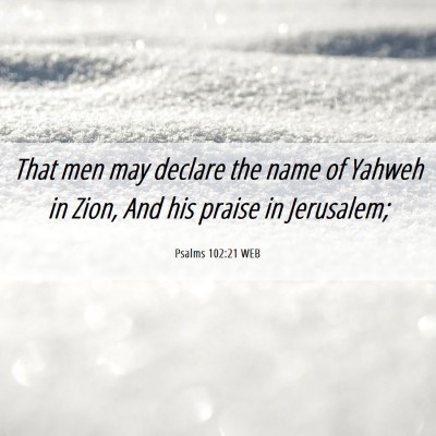 Picture 06 - Psalms 102:21 WEB - That men may declare the name of Yahweh in Zion, - Bible Verse Picture