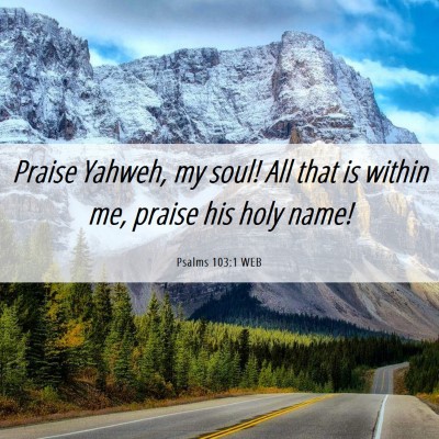 Picture 06 - Psalms 103:1 WEB - Praise Yahweh, my soul! All that is within me, - Bible Verse Picture