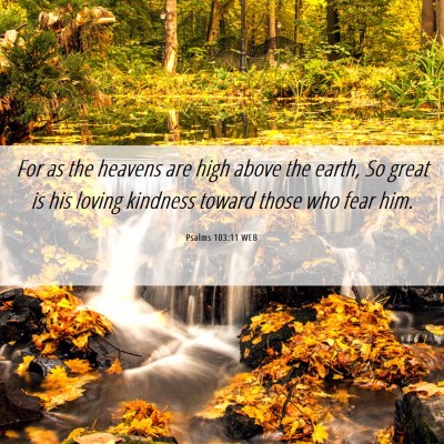 Picture 06 - Psalms 103:11 WEB - For as the heavens are high above the earth, So - Bible Verse Picture