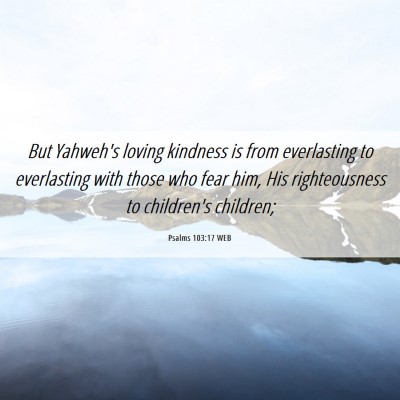 Picture 06 - Psalms 103:17 WEB - But Yahweh's loving kindness is from everlasting - Bible Verse Picture