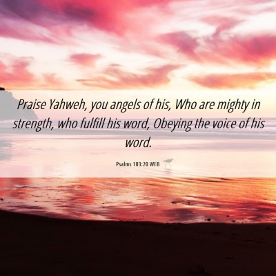 Picture 06 - Psalms 103:20 WEB - Praise Yahweh, you angels of his, Who are mighty - Bible Verse Picture