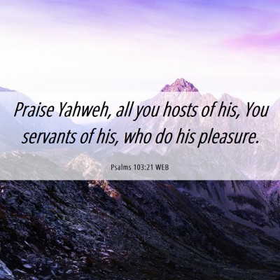 Picture 06 - Psalms 103:21 WEB - Praise Yahweh, all you hosts of his, You servants - Bible Verse Picture