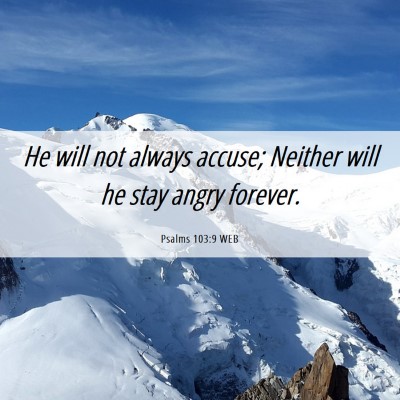 Picture 06 - Psalms 103:9 WEB - He will not always accuse; Neither will he stay - Bible Verse Picture