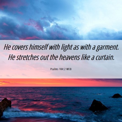 Picture 06 - Psalms 104:2 WEB - He covers himself with light as with a garment. - Bible Verse Picture