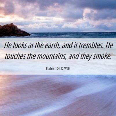 Picture 06 - Psalms 104:32 WEB - He looks at the earth, and it trembles. He - Bible Verse Picture
